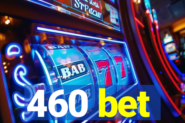 460 bet